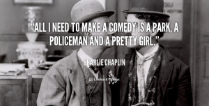 quote-Charlie-Chaplin-all-i-need-to-make-a-comedy